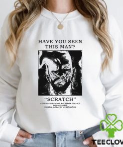 Official Have You Seen This Man Scratch Shirt