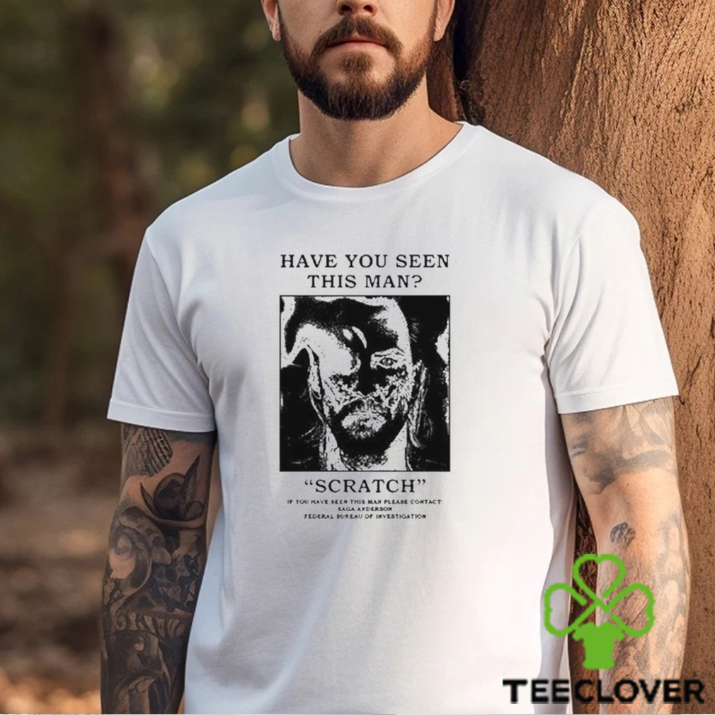 Official Have You Seen This Man Scratch Shirt Official Have You Seen This Man Scratch Shirt