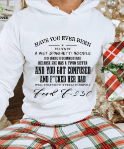 Official Have you ever been eaten by a wet spaghettI noodle by your girlfriend T shirt