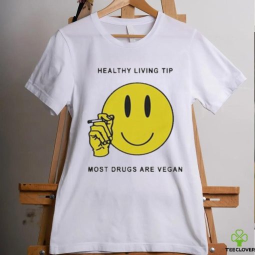 Official Healthy Living Tip Most Drugs Are Vegan Shirt