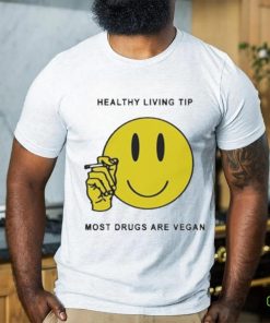 Official Healthy Living Tip Most Drugs Are Vegan Shirt