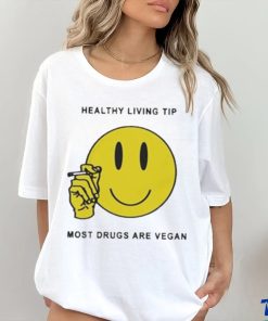 Official Healthy Living Tip Most Drugs Are Vegan Shirt