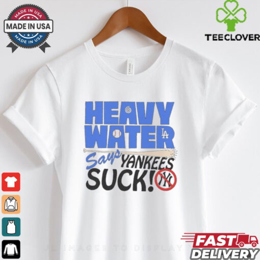 Official Heavy Water Los Angeles Dodgers Says New York Yankees Suck t shirt