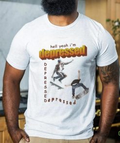 Official Hell Yeah I’m Depressed Depressed Depressed T hoodie, sweater, longsleeve, shirt v-neck, t-shirt