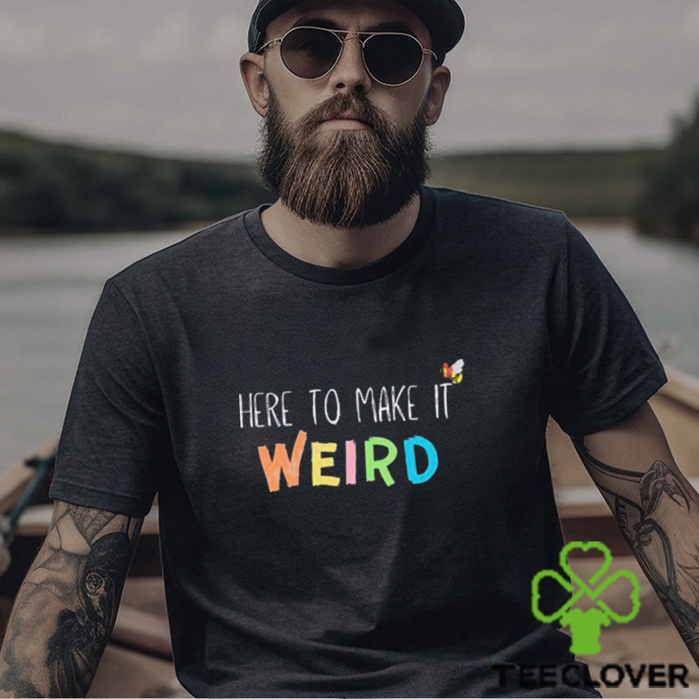 Official Here To Make It Weird Shirt Official Here To Make It Weird Shirt