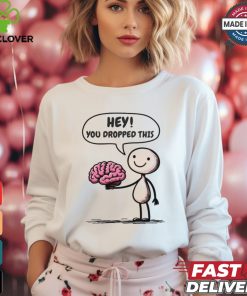 Official Hey You Dropped This Brain T Shirt