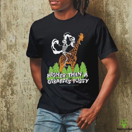 Official Higher than a giraffes pussy shirt