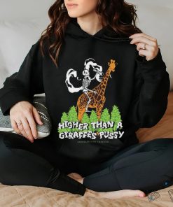 Official Higher than a giraffes pussy shirt