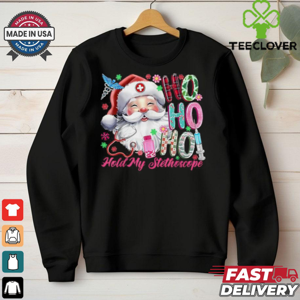 Official Ho ho hold my stethoscope Christmas nurse santa claus 2024 T shirt Official Ho ho hold my stethoscope Christmas nurse santa claus 2024 T shirt