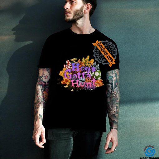 Official Hog’s Gotta Hunt T Shirts