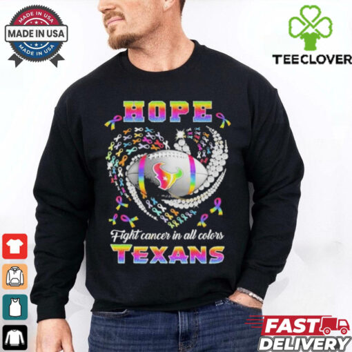 Official Hope Fight Cancer In All Colors Houston Texans shirt