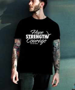 Official Hope strength courage for the future new hoodie, sweater, longsleeve, shirt v-neck, t-shirt