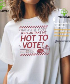 Official Hot To Vote You Can Take Me Shirt