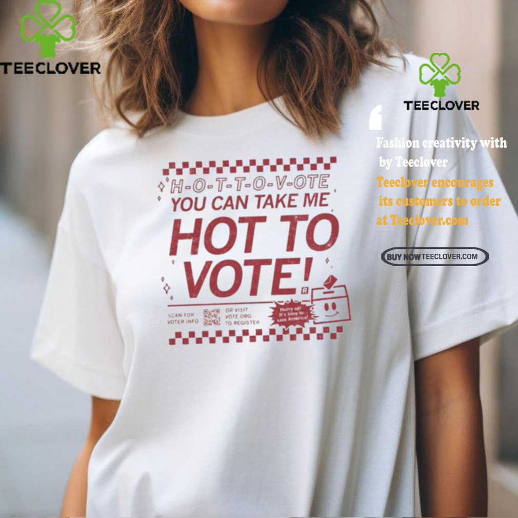 Official Hot To Vote You Can Take Me Shirt Official Hot To Vote You Can Take Me Shirt