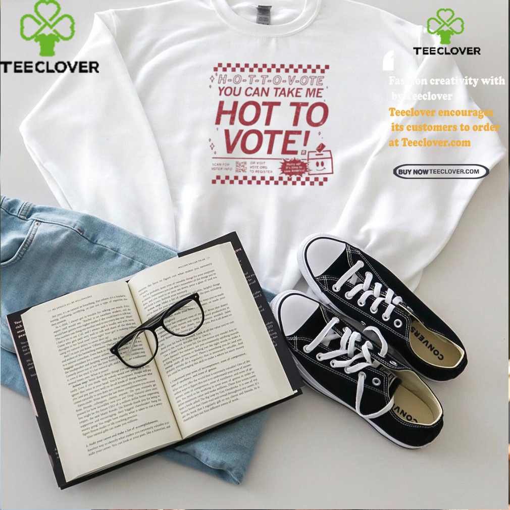 Official Hot To Vote You Can Take Me Shirt Official Hot To Vote You Can Take Me Shirt