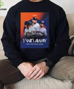 Official Houston Astros 1 Win Away From the world Series hoodie, sweater, longsleeve, shirt v-neck, t-shirt