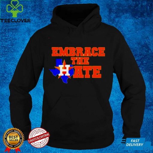Official Houston Astros Embrace The Hate Texas hoodie, sweater, longsleeve, shirt v-neck, t-shirt Hoodie, Sweat