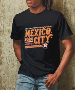 Official Houston Astros Greetings From MLB World Tour Mexico City Series 2024 Shirt