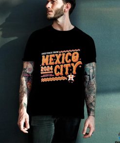 Official Houston Astros Greetings From MLB World Tour Mexico City Series 2024 Shirt