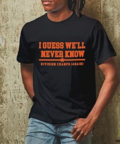 Official Houston Astros I Guess we’ll never Know Division Champs Shirt