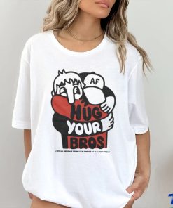 Official Hug Your Bros A Special Message From Your Friends At Almost Friday Shirt