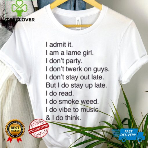 Official I Admit It I Am A Lame Girl I Don’t Party I Don’t Twerk On Guys t shirt
