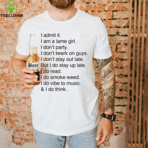 Official I Admit It I Am A Lame Girl I Don’t Party I Don’t Twerk On Guys t shirt