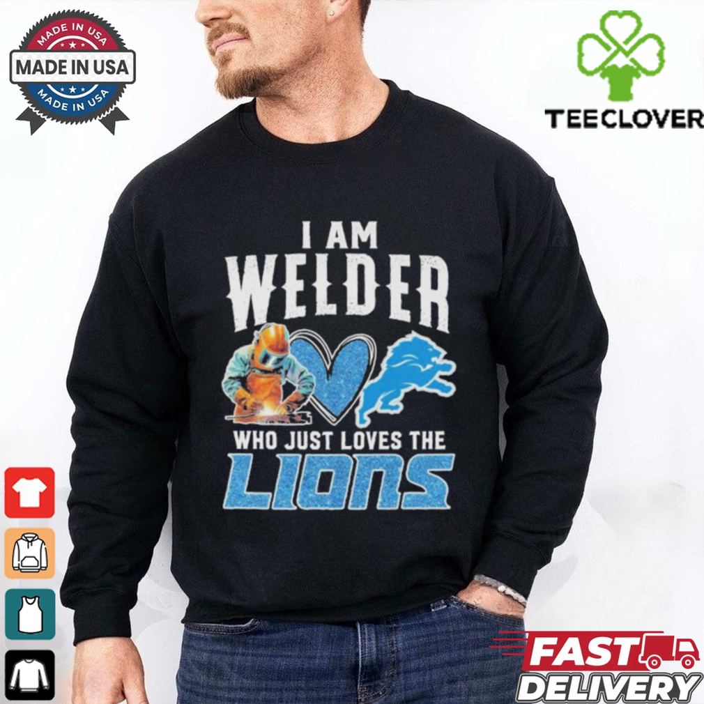 Official I Am Welder Who Just Loves The Detroit Lions T shirts Official I Am Welder Who Just Loves The Detroit Lions T shirts