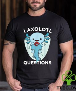 Official I Axolotl Questions Cute Axolotl Kawaii T Shirt
