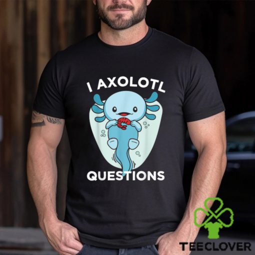 Official I Axolotl Questions Cute Axolotl Kawaii T Shirt