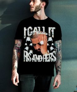 Official I Call It His And Hers Shirt