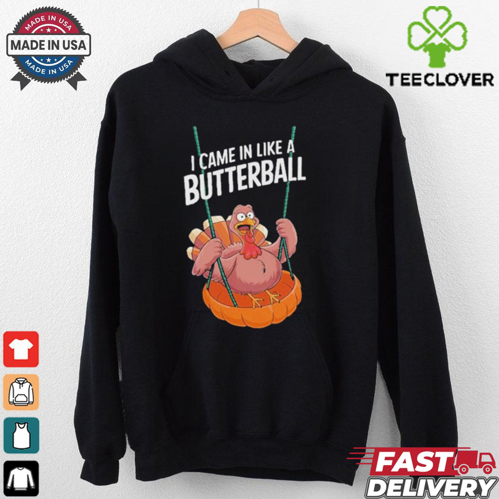 Official I Came In Like A Butterball Funny Thanksgiving T Shirt Official I Came In Like A Butterball Funny Thanksgiving T Shirt
