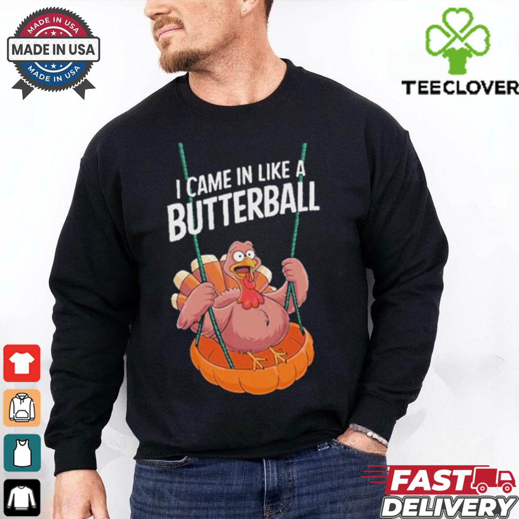 Official I Came In Like A Butterball Funny Thanksgiving T Shirt Official I Came In Like A Butterball Funny Thanksgiving T Shirt
