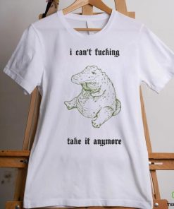 Official I Can't Fucking Take It Anymore T Shirt