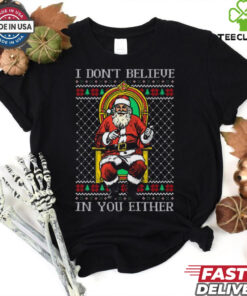 Official I Don’t Believe In You Either Santa Claus Ugly Sweater Christmas 2024 t shirt