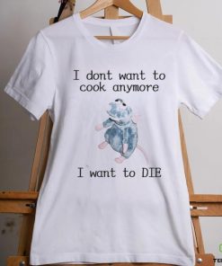 Official I Don’t Want To Cook Anymore I Want To Die Shirt