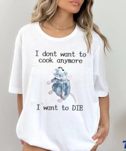 Official I Don’t Want To Cook Anymore I Want To Die Shirt