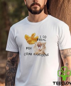 Official I Go Feral For Crab Rangoons Shirt