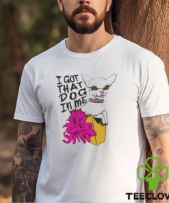 Official I Got That Dog In Me shirt