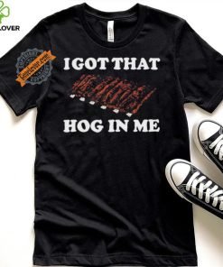 Official I Got That Hog In Me Baked Ribs T Shirts