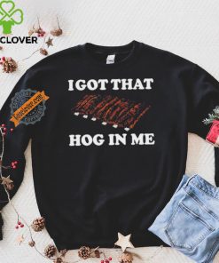 Official I Got That Hog In Me Baked Ribs T Shirts