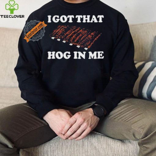 Official I Got That Hog In Me Baked Ribs T Shirts