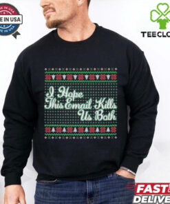 Official I Hope This Email Kills Us Both T shirts