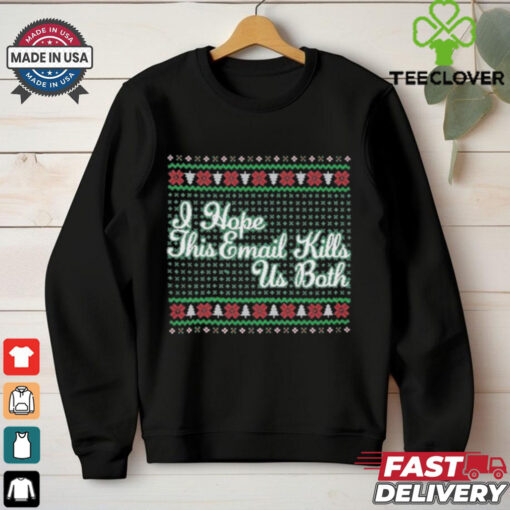 Official I Hope This Email Kills Us Both T shirts