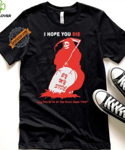 Official I Hope You Die By My Side by Renaissance Man t shirt