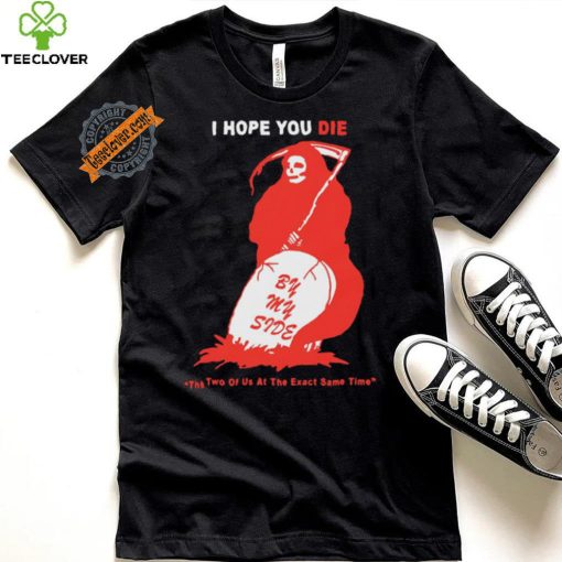 Official I Hope You Die By My Side by Renaissance Man t shirt