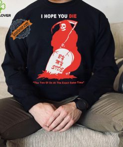 Official I Hope You Die By My Side by Renaissance Man t shirt