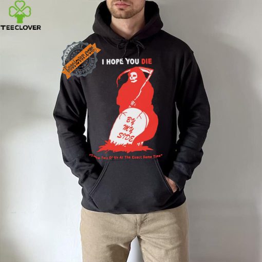 Official I Hope You Die By My Side by Renaissance Man t shirt