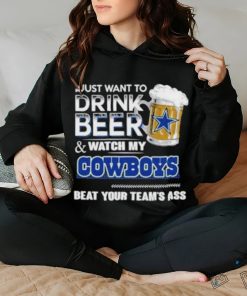 Official I Just Want To Drink Beer And Watch My Dallas Cowboys Beat Your Team’s Ass 2023 Shirt