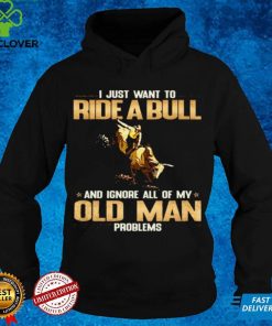 Official I Just Want To Ride A Bull And Ignore All Of My Old Man Problems Shirt